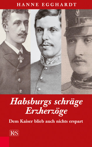 Hanne Egghardt: Habsburgs schräge Erzherzöge