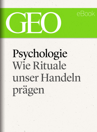 Psychologie: Wie Rituale unser Handeln prägen (GEO eBook Single)