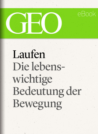 Laufen: Die lebenswichtige Bedeutung der Bewegung (GEO eBook Single)