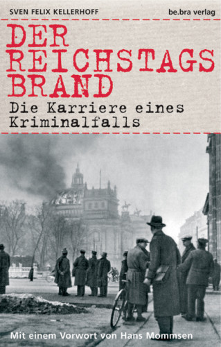 Sven Felix Kellerhoff: Der Reichstagsbrand