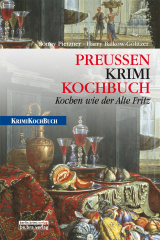 Harry Balkow-Gölitzer, Ronny Pietzner: PreußenKrimiKochbuch