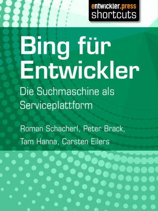 Roman Schacherl, Peter Brack, Tam Hanna, Carsten Eilers: Bing für Entwickler