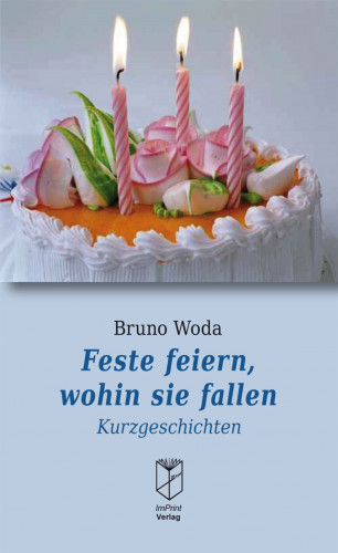 Bruno Woda: Feste feiern, wohin sie fallen