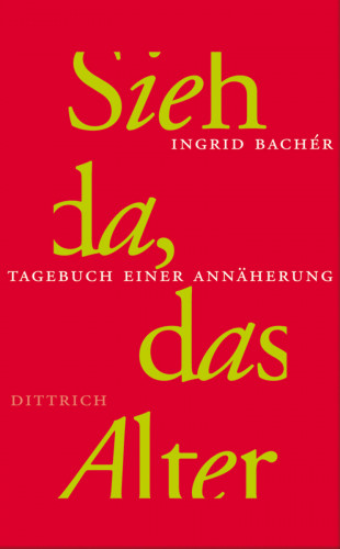 Ingrid Bachér: Sieh da, das Alter