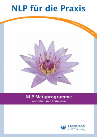 Klaus / Landsiedel Alfredeo / Schmid Harald / Ferreira Ulrich / Kesten Jörg / Dziallas Gaby / Umann Michael / Gelnar Roger / Pelzer Peschla Stephan: NLP-Metaprogramme