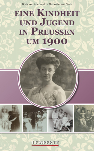 Doris von Auerswald, Alexandra von Stein: Eine Kindheit und Jugend in Preußen um 1900