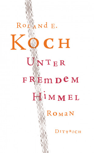 Roland E. Koch: Unter fremdem Himmel