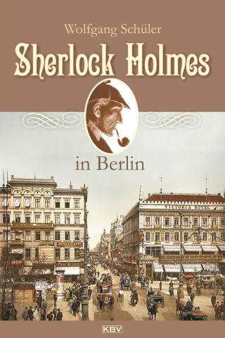 Wolfgang Schüler: Sherlock Holmes in Berlin