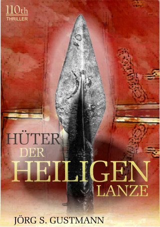 Jörg S. Gustmann: Hüter der heiligen Lanze