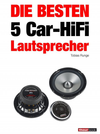 Tobias Runge, Elmar Michels: Die besten 5 Car-HiFi-Lautsprecher