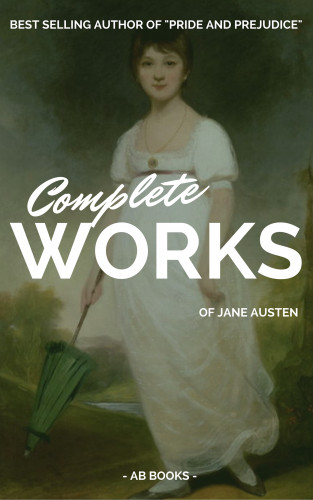 Jane Austen: Jane Austen: Complete Works Of Jane Austen (AB Books)