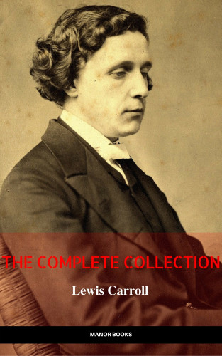 Lewis Carroll, Manor Books: Lewis Carroll: The Complete Novels (The Greatest Writers of All Time)