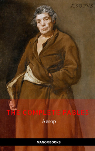 Aesop: Aesop: The Complete Fables [newly updated] (Manor Books Publishing) (The Greatest Writers of All Time)
