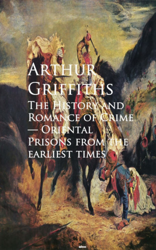 Arthur Griffiths: The History and Romance of Crime