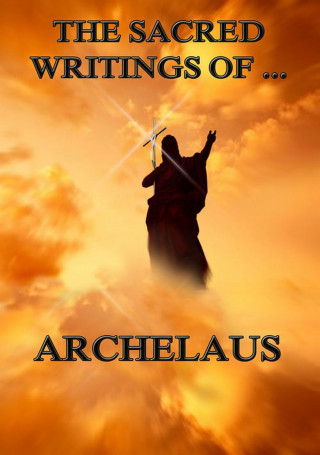 Archelaus: The Sacred Writings of Archelaus