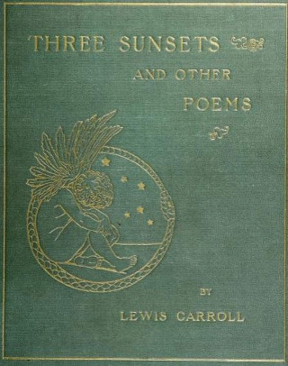 Lewis Carroll: Three Sunsets And Other Poems
