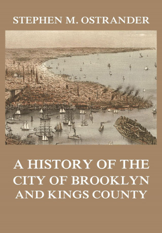 Stephen M. Ostrander: A History of the City of Brooklyn and Kings County