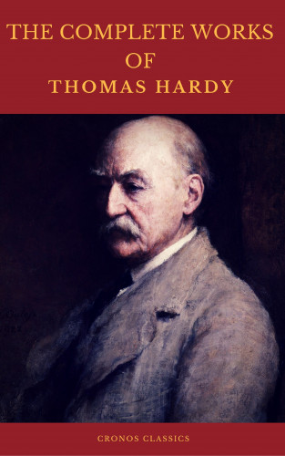 Thomas Hardy, Cronos Classics: The Complete Works of Thomas Hardy (Illustrated) (Cronos Classics)
