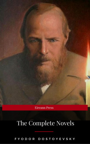 Fyodor Dostoyevsky, Eireann Press: Fyodor Dostoyevsky: The Complete Novels (Eireann Press)