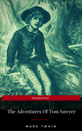 Mark Twain: The Adventures of Tom Sawyer (EireannPress Edition)