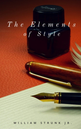 William Strunk Jr.: The Elements of Style