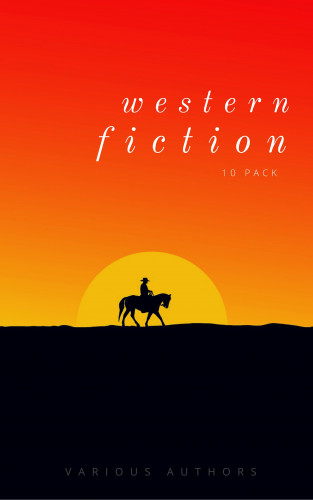 Bret Harte, Owen Wister, Andy Adams, Zane Grey, B. M. Bower, Marah Ellis Ryan, Max Brand: Western Fiction 10 Pack: 10 Full Length Classic Westerns