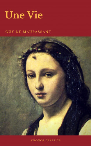 Guy de Maupassant, Cronos Classics: Une Vie (Cronos Classics)