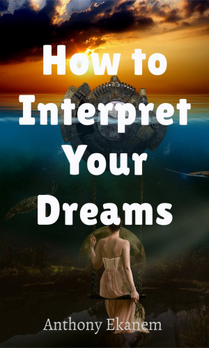 Anthony Ekanem: How to Interpret Your Dreams