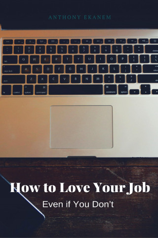 Anthony Ekanem: How to Love Your Job