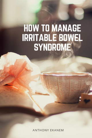 Anthony Ekanem: How to Manage Irritable Bowel Syndrome