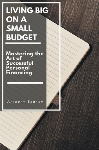 Anthony Ekanem: Living Big on a Small Budget