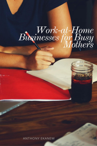 Anthony Ekanem: Work-at-Home Businesses for Busy Mothers