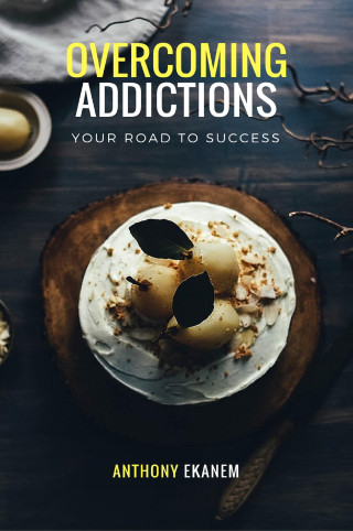 Anthony Ekanem: Overcoming Addictions