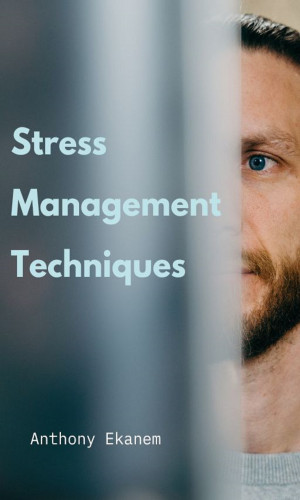Anthony Ekanem: Stress Management Techniques