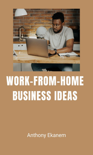 Anthony Ekanem: Work-from-Home Business Ideas