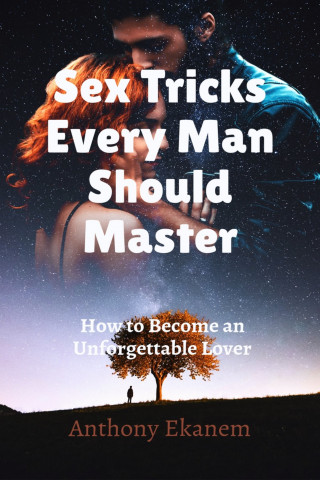 Anthony Ekanem: Sex Tricks Every Man Should Master