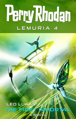 Leo Lukas: Perry Rhodan Lemuria 4: The First Immortal