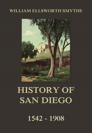 William Ellsworth Smythe: History of San Diego, 1542-1908