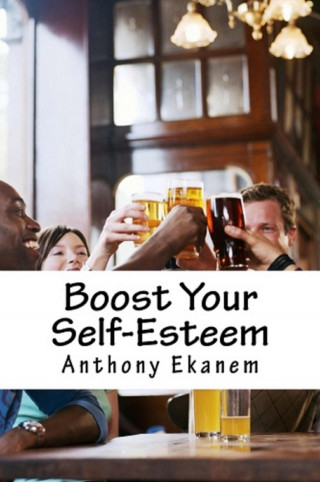 Anthony Ekanem: Boost Your Self-Esteem