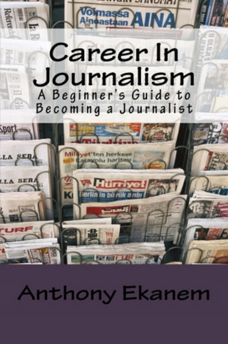 Anthony Ekanem: Career In Journalism