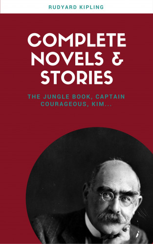 Rudyard Kipling: Rudyard Kipling: The Complete Novels and Stories (Lecture Club Classics)