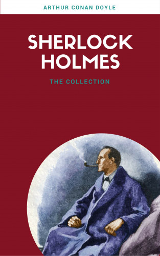 Arthur Conan Doyle: Sherlock Holmes: The Ultimate Collection (Lecture Club Classics)