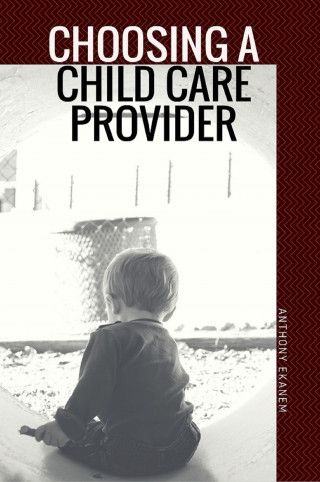 Anthony Ekanem: Choosing a Child Care Provider