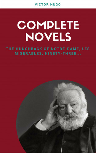 Victor Hugo: Victor Hugo: Complete Novels (Lecture Club Classics)