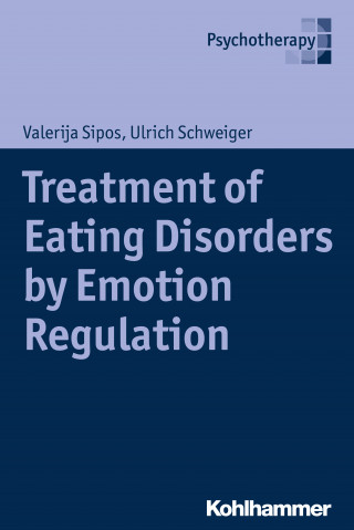 Valerija Sipos, Ulrich Schweiger: Treatment of Eating Disorders by Emotion Regulation