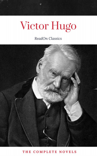 Victor Hugo, ReadOn Classics: Victor Hugo: The Complete Novels (ReadOn Classics)