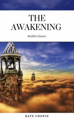 Kate Chopin, ReadOn Classics: The Awakening: By Kate Chopin - Illustrated
