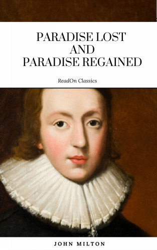 John Milton, ReadOn Classics: Paradise Lost and Paradise Regained