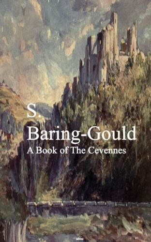 S. Baring-Gould: A Book of The Cevennes