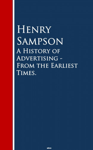 Henry Sampson: A History of Advertising - From the Earliest Times